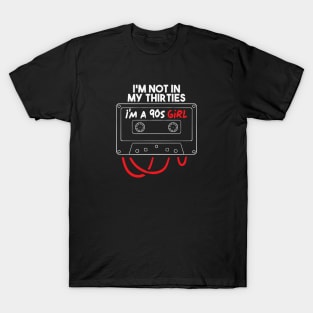 i'm not in my thirties i'm a 90s girl T-Shirt